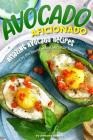 Avocado Aficionado: Amazing Avocado Recipes - Inspired by the World's Most Versatile Superfood Cover Image