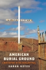 American Burial Ground: A New History of the Overland Trail (America in the Nineteenth Century) By Sarah Keyes Cover Image