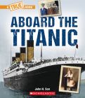 Aboard the Titanic (A True Book: The Titanic) (A True Book (Relaunch)) By John Son Cover Image