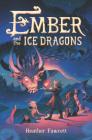 Ember and the Ice Dragons By Heather Fawcett Cover Image