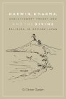 Darwin, Dharma, and the Divine: Evolutionary Theory and Religion in Modern Japan (Studies of the Weatherhead East Asian Institute) Cover Image