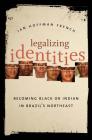 Legalizing Identities: Becoming Black or Indian in Brazil's Northeast By Jan Hoffman French Cover Image