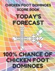 Chicken Foot Dominoes Score Book: Score Pad of 100 Score Sheet Pages for Chicken Foot Dominoes Games, 8.5 by 11 Inches, Funny Forecast Colorful Cover By Mexican Train Essentials Cover Image