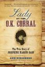 Lady at the O.K. Corral: The True Story of Josephine Marcus Earp By Ann Kirschner Cover Image