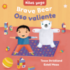 Yoga Tots: Brave Bear / Niños Yoga: Oso Valiente By Tessa Strickland, Estelí Meza (Illustrator) Cover Image