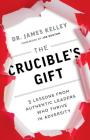 The Crucible's Gift: 5 Lessons from Authentic Leaders Who Thrive in Adversity Cover Image