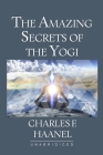 The Amazing Secrets of the Yogi By Charles F. Haanel Cover Image