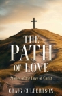 The Path of Love: Stories of the Love of Christ By Craig Culbertson Cover Image
