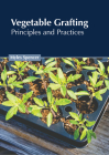 Vegetable Grafting: Principles and Practices By Myles Spencer (Editor) Cover Image