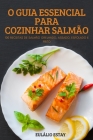 O Guia Essencial Para Cozinhar Salmão By Eulálio Estay Cover Image