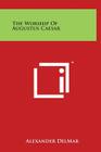 The Worship Of Augustus Caesar By Alexander Delmar Cover Image