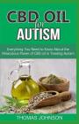 CBD Oil for Autism: Everything You Need to Know About the Miraculous Power of CBD Oil in Treating Autism By Thomas Johnson Cover Image