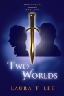 Two Worlds: A novel of friends and foes from strange places By Infomages Publishing (Editor), Laura T. Lee Cover Image