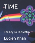 Time: The Key To The Matrix By Lucien Khan Cover Image