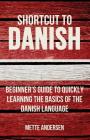 Shortcut to Danish: Beginner's Guide to Quickly Learning the Basics of the Danish Language By Mette Andersen Cover Image