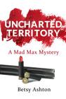 Uncharted Territory: A Mad Max Mystery Cover Image