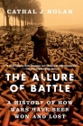 The Allure of Battle: A History of How Wars Have Been Won and Lost By Cathal J. Nolan Cover Image