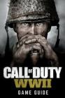 Call of Duty: WWII Game Guide: Includes Walkthroughs, Weapons, Tips and Tricks and much more! By Bob Kinney Cover Image