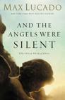 And the Angels Were Silent: The Final Week of Jesus Cover Image