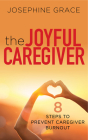 The Joyful Caregiver: 8 Steps to Prevent Caregiver Burnout Cover Image