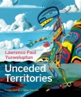 Lawrence Paul Yuxweluptun: Unceded Territories Cover Image