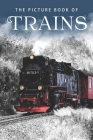 The Picture Book of Trains: A Gift Book for Alzheimer's Patients and Seniors with Dementia By Sunny Street Books Cover Image