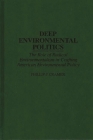 Deep Environmental Politics: The Role of Radical Environmentalism in Crafting American Environmental Policy By Phillip F. Cramer Cover Image