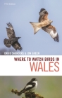 Where to Watch Birds in Wales By David Saunders, Jon Green Cover Image