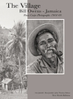 The Village: Bill Owens - Jamaica Peace Corps Photographs 1964-66 By Bill Owens (Photographer), Geir Jordahl (Editor), Kate Jordahl (Editor) Cover Image