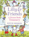 Lilly & Friends: A Picture Book Treasury By Kevin Henkes, Kevin Henkes (Illustrator) Cover Image