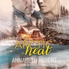 Arctic Heat By Annabeth Albert, Iggy Toma (Read by) Cover Image