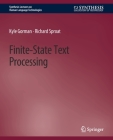 Finite-State Text Processing (Synthesis Lectures on Human Language Technologies) By Kyle Gorman, Richard Sproat Cover Image
