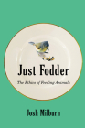 Just Fodder: The Ethics of Feeding Animals By Josh Milburn Cover Image
