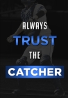 Always Trust the Catcher: Baseball Player Gift / College Ruled / 120 pgs. / School Notebook / Unique Catcher Gift Idea By Sports Life Publishing Cover Image