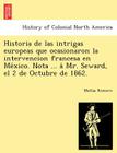 Historia de las intrigas europeas que ocasionaron la intervencion francesa en México. Nota ... á Mr. Seward, el 2 de Octubre de 1862. Cover Image