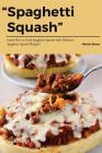 Spaghetti Squash: Learn How to Cook Spaghetti Squash with Delicious Spaghetti Squash Recipes! Cover Image