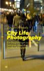 City Life Photography: Ein Begleitbuch zu meinem Seminar über die Straßenfotografie Cover Image