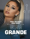 What You Never Knew about Ariana Grande By Mari Schuh Cover Image