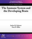 The Immune System and the Developing Brain (Colloquium Series on the Developing Brain) By Jaclyn Schwarz, Staci Bilbo Cover Image