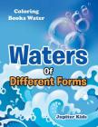 Waters Of Different Forms: Coloring Books Water By Jupiter Kids Cover Image