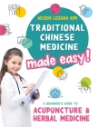 Traditional Chinese Medicine Made Easy!: A Beginner's Guide to Acupuncture and Herbal Medicine By Aileen Lozada Kim, Lisa Edwards (Editor), Clare Baggaley (Designed by) Cover Image