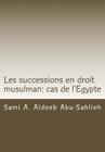 Les Successions En Droit Musulman: Cas de l'Egypte: Présentation, Versets Coraniques Et Dispositions Légales Cover Image