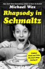 Rhapsody in Schmaltz: Yiddish Food and Why We Can't Stop Eating It By Michael Wex Cover Image