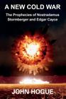 A New Cold War: The Prophecies of Nostradamus, Stormberger and Edgar Cayce By John Hogue Cover Image