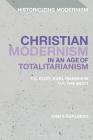 Christian Modernism in an Age of Totalitarianism: T.S. Eliot, Karl Mannheim and the Moot (Historicizing Modernism) By Jonas Kurlberg Cover Image