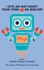 I(eye)Am Not(knot) Your(yore) Ro(roe) Bot By Robert Nathan Schwalb Cover Image