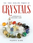 The True Healing Power of Crystals: Comprehensive Beginners' Guide Cover Image
