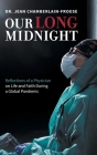 Our Long Midnight: Reflections of a Physician on Life and Faith During a Global Pandemic By Jean Chamberlain-Froese Cover Image
