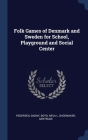 Folk Games of Denmark and Sweden for School, Playground and Social Center Cover Image