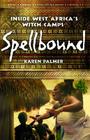Spellbound: Inside West Africa's Witch Camps By Karen Palmer Cover Image